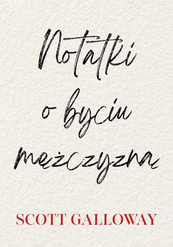 Przejdź do produktu NOTATKI O BYCIU MĘŻCZYZNĄ, SCOTT GALLOWAY