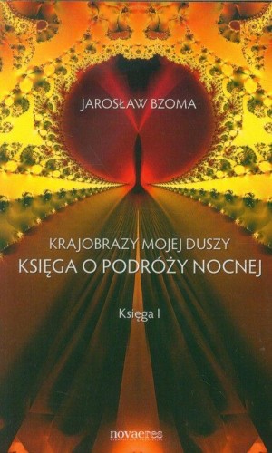 Przejdź do produktu KSIĘGA O PODRÓŻY NOCNEJ KRAJOBRAZY MOJEJ DUSZY...