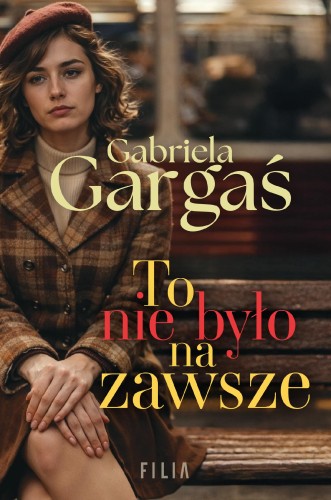 Przejdź do produktu TO NIE BYŁO NA ZAWSZE, GABRIELA GARGAŚ