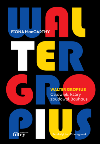 Przejdź do produktu WALTER GROPIUS. CZŁOWIEK, KTÓRY ZBUDOWAŁ BAUHAUS