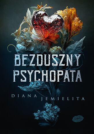 Przejdź do produktu BEZDUSZNY PSYCHOPATA, DIANA JEMIELITA