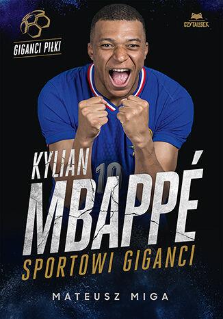 Przejdź do produktu KYLIAN MBAPPE. SPORTOWI GIGANCI, MATEUSZ MIGA