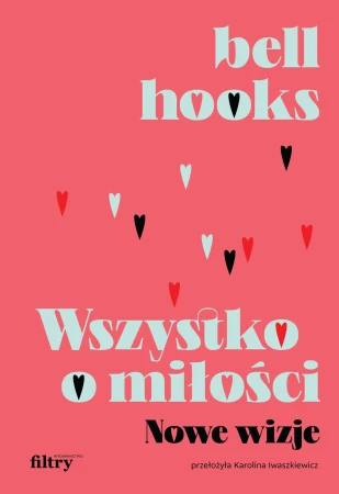 Wszystko o miłości. Nowe wizje wyd. 2, bell hooks