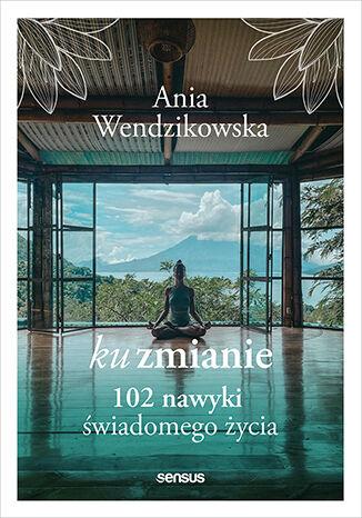 Przejdź do produktu KU ZMIANIE. 102 NAWYKI ŚWIADOMEGO ŻYCIA