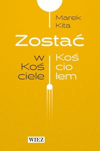 Przejdź do produktu ZOSTAĆ W KOŚCIELE / ZOSTAĆ KOŚCIOŁEM, MAREK KITA