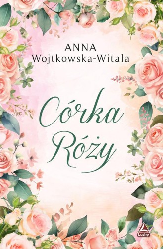 Przejdź do produktu CÓRKA RÓŻY, ANNA WOJTKOWSKA-WITALA