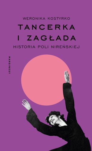 Przejdź do produktu TANCERKA I ZAGŁADA. HISTORIA POLI NIREŃSKIEJ