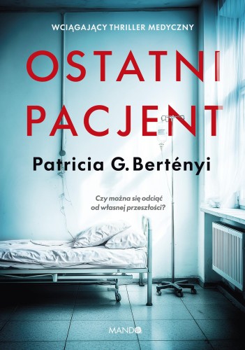 Przejdź do produktu OSTATNI PACJENT, PATRICIA G. BERTÉNYI
