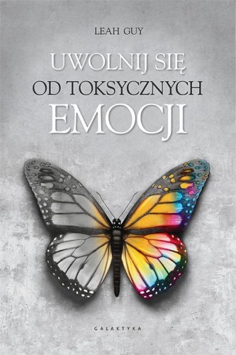 Przejdź do produktu UWOLNIJ SIĘ OD TOKSYCZNYCH EMOCJI, LEAH GUY