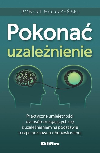 Przejdź do produktu POKONAĆ UZALEŻNIENIE. PRAKTYCZNE UMIEJĘTNOŚCI...