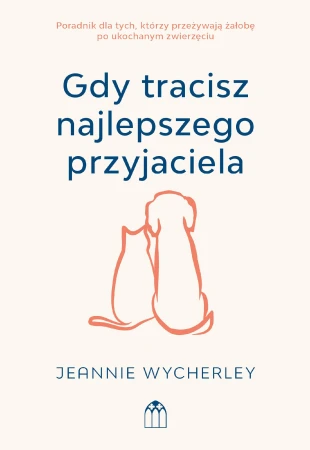 Gdy tracisz najlepszego przyjaciela. Poradnik...