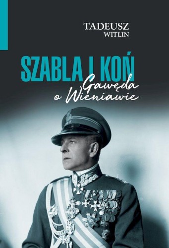 Przejdź do produktu SZABLA I KOŃ. GAWĘDA O WIENIAWIE, TADEUSZ WITTLIN