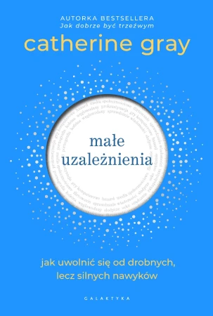 Małe uzależnienia. Jak uwolnić się od...