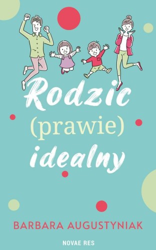 Przejdź do produktu RODZIC PRAWIE IDEALNY, BARBARA AUGUSTYNIAK