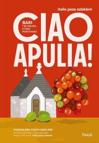 Przejdź do produktu CIAO APULIA! BARI I 99 MIEJSC, KTÓRE POKOCHASZ
