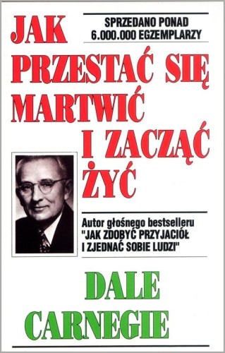 Przejdź do produktu JAK PRZESTAĆ SIĘ MARTWIĆ I ZACZĄĆ ŻYĆ WYD. 2022