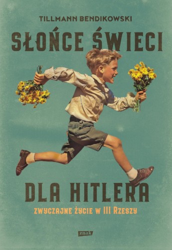 Przejdź do produktu SŁOŃCE ŚWIECI DLA HITLERA. ZWYCZAJNE ŻYCIE W...