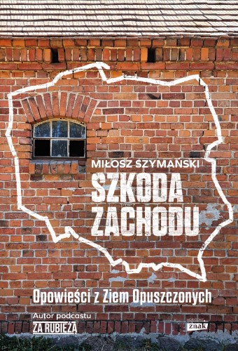 Przejdź do produktu SZKODA ZACHODU. OPOWIEŚCI Z ZIEM OPUSZCZONYCH