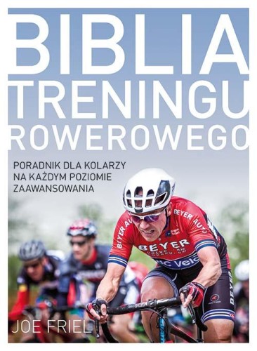Przejdź do produktu BIBLIA TRENINGU ROWEROWEGO, JOE FRIEL