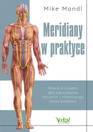 Meridiany w praktyce. Praca z ciałem dla...