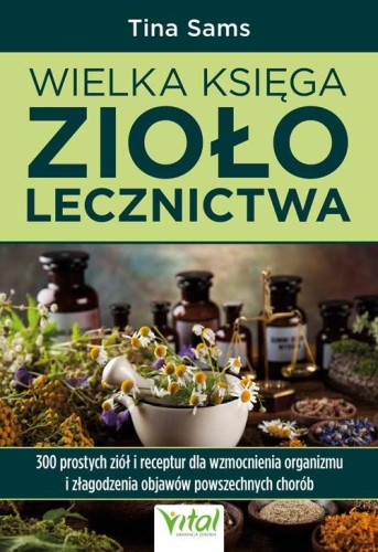 Przejdź do produktu WIELKA KSIĘGA ZIOŁOLECZNICTWA, TINA SAMS