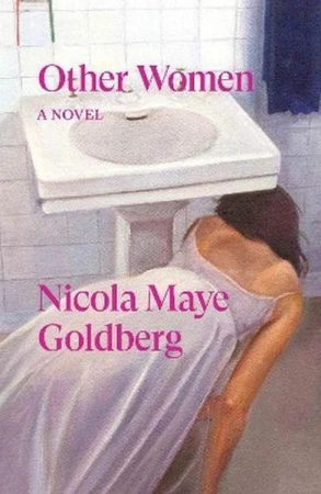Other Women. A novel, Nicola Maye Goldberg