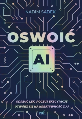 Oswoić AI. Odrzuć lęk, poczuj ekscytację:...