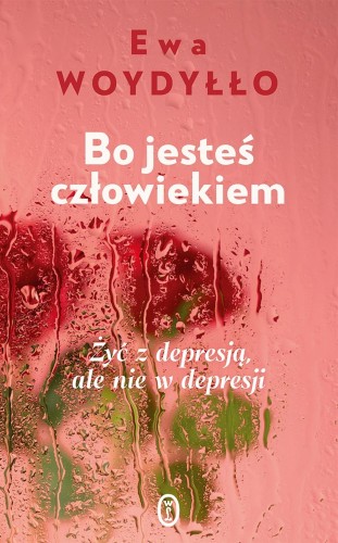Przejdź do produktu BO JESTEŚ CZŁOWIEKIEM. ŻYĆ Z DEPRESJĄ, ALE NIE...