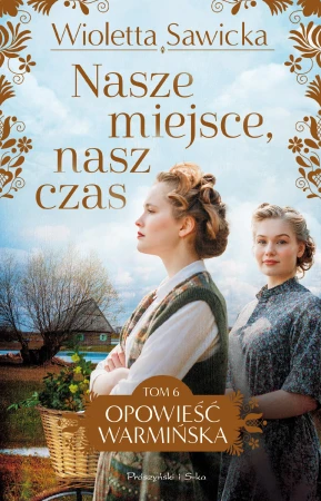 Nasze miejsce, nasz czas. Opowieść warmińska....