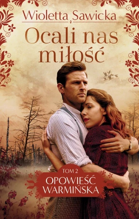 Ocali nas miłość. Opowieść warmińska. Tom 2...