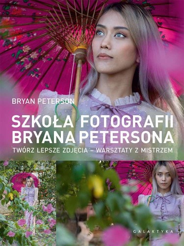 Przejdź do produktu SZKOŁA FOTOGRAFII BRYANA PETERSONA. TWÓRZ...