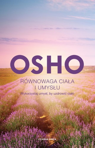 Przejdź do produktu RÓWNOWAGA CIAŁA I UMYSŁU. WYKORZYSTAJ UMYSŁ,...