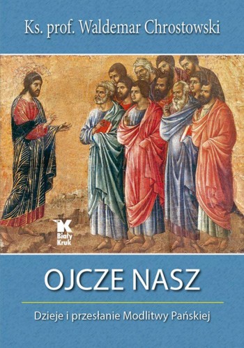 Przejdź do produktu OJCZE NASZ DZIEJE I PRZESŁANIE MODLITWY...
