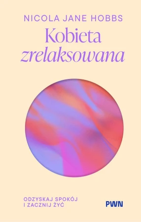 Kobieta zrelaksowana. Odzyskaj spokój i...