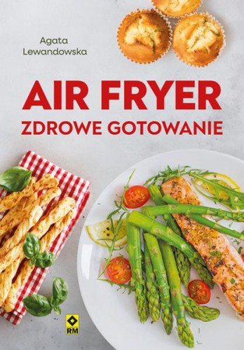 Przejdź do produktu AIR FRYER. ZDROWE GOTOWANIE, AGATA LEWANDOWSKA