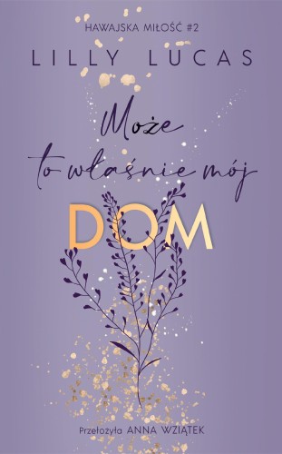 Przejdź do produktu MOŻE TO WŁAŚNIE MÓJ DOM. HAWAJSKA MIŁOŚĆ. TOM 2