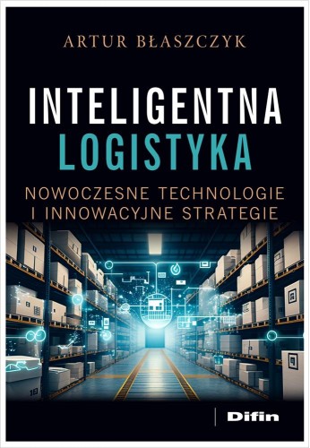 Przejdź do produktu INTELIGENTNA LOGISTYKA. NOWOCZESNE TECHNOLOGIE...