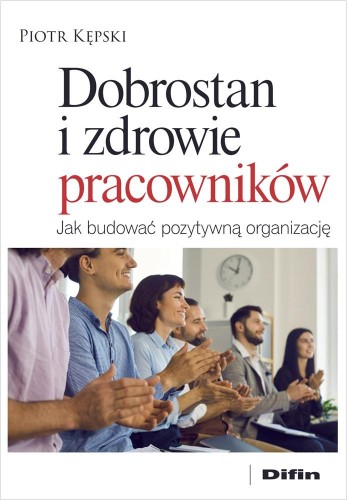 Przejdź do produktu DOBROSTAN I ZDROWIE PRACOWNIKÓW. JAK BUDOWAĆ...