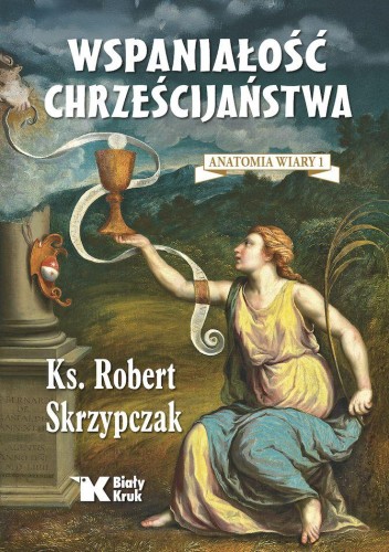 Przejdź do produktu WSPANIAŁOŚĆ CHRZEŚCIJAŃSTWA. ANATOMIA WIARY. TOM 1