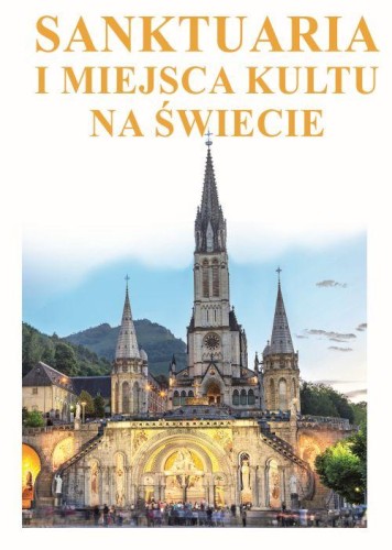 Przejdź do produktu SANKTUARIA I MIEJSCA KULTU NA ŚWIECIE