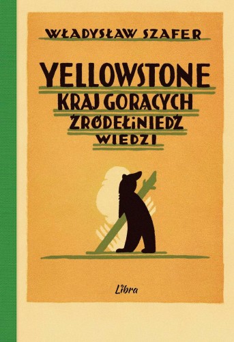 Przejdź do produktu YELLOWSTONE. KRAJ GORĄCYCH ŹRÓDEŁ I NIEDŹWIEDZI