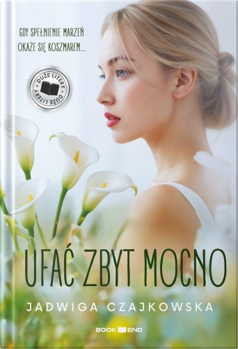 Przejdź do produktu UFAĆ ZBYT MOCNO. DUŻE LITERY, JADWIGA CZAJKOWSKA