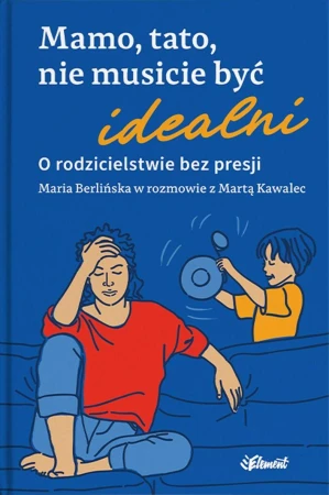Mamo, tato, nie musicie być idealni. O...