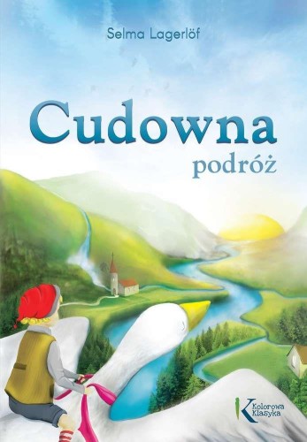 Przejdź do produktu CUDOWNA PODRÓŻ. KOLOROWA KLASYKA, SELMA LAGERLOF