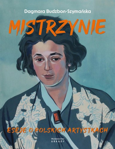 Przejdź do produktu MISTRZYNIE. ESEJE O POLSKICH ARTYSTKACH