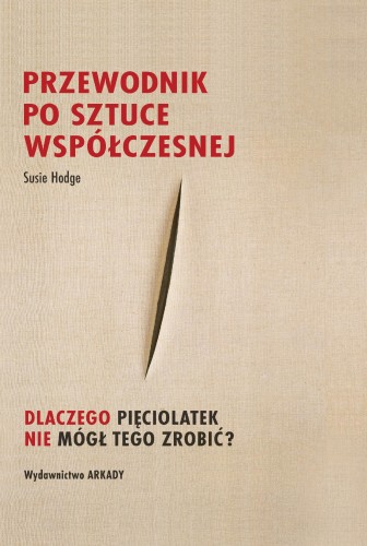 Przejdź do produktu PRZEWODNIK PO SZTUCE WSPÓŁCZESNEJ.. DLACZEGO...