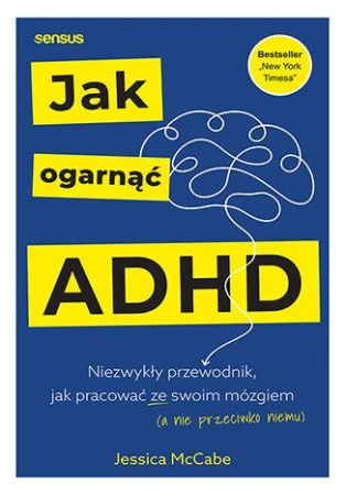 Jak ogarnąć ADHD. Niezwykły przewodnik, jak...