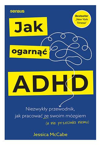 Przejdź do produktu JAK OGARNĄĆ ADHD. NIEZWYKŁY PRZEWODNIK, JAK...