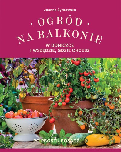 Przejdź do produktu OGRÓD NA BALKONIE, W DONICZCE I WSZĘDZIE,...