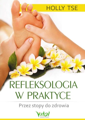 Przejdź do produktu REFLEKSOLOGIA W PRAKTYCE. PRZEZ STOPY DO...